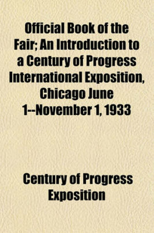 Cover of Official Book of the Fair; An Introduction to a Century of Progress International Exposition, Chicago June 1--November 1, 1933