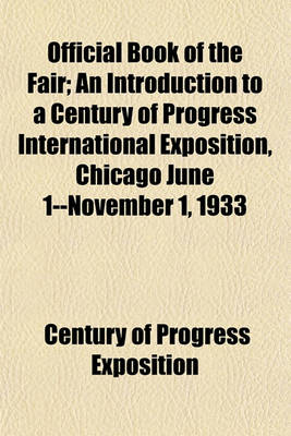 Book cover for Official Book of the Fair; An Introduction to a Century of Progress International Exposition, Chicago June 1--November 1, 1933