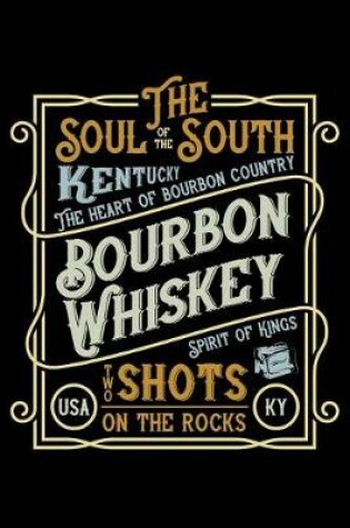 Cover of The Soul of the South - Kentucky, the Heart of Bourbon Country - Bourbon Whiskey Spirit of Kings - Two Shots on the Rocks