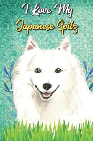 Cover of I Love My Japanese Spitz