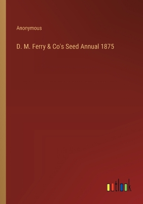 Book cover for D. M. Ferry & Co's Seed Annual 1875