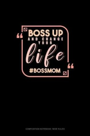 Cover of Boss Up And Change Your Life #BossMom