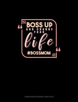 Cover of Boss Up And Change Your Life #BossMom