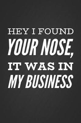 Book cover for Hey I Found Your Nose, It Was in My Business