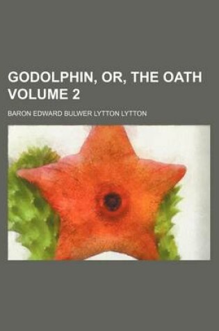 Cover of Godolphin, Or, the Oath Volume 2