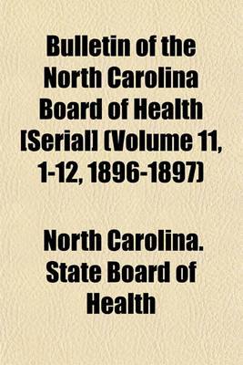 Book cover for Bulletin of the North Carolina Board of Health [Serial] (Volume 11, 1-12, 1896-1897)