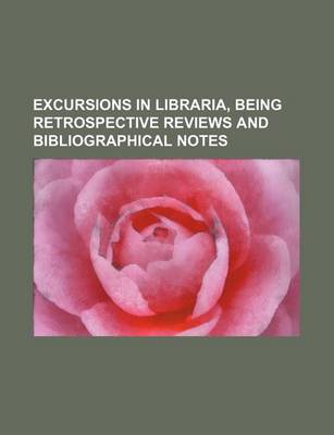 Book cover for Excursions in Libraria, Being Retrospective Reviews and Bibliographical Notes