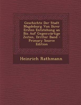 Book cover for Geschichte Der Stadt Magdeburg Von Ihrer Ersten Entstehung an Bis Auf Gegenwartige Zeiten, Dritter Band