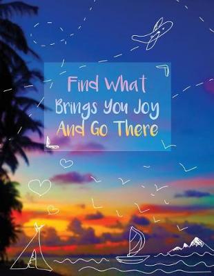 Book cover for Find What Brings You Joy And Go There Journal
