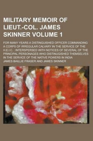 Cover of Military Memoir of Lieut.-Col. James Skinner; For Many Years a Distinguished Officer Commanding a Corps of Irregular Calvary in the Service of the H.E.I.C.