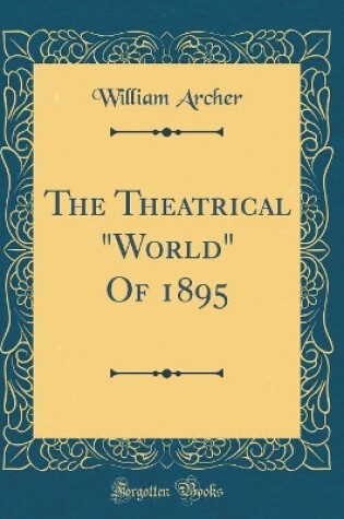 Cover of The Theatrical "World" Of 1895 (Classic Reprint)