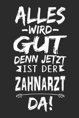 Book cover for Alles wird gut denn jetzt ist der Zahnarzt da