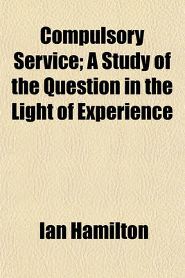 Book cover for Compulsory Service; A Study of the Question in the Light of Experience