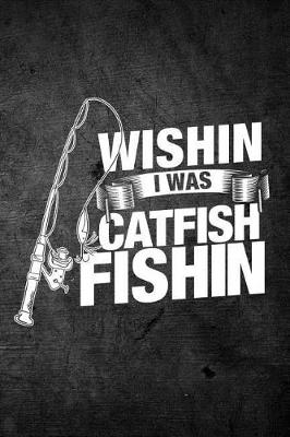 Book cover for Wishin I Was Catfish Fishin