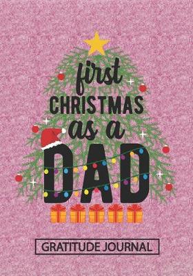Book cover for First Christmas As A Dad - Gratitude Journal
