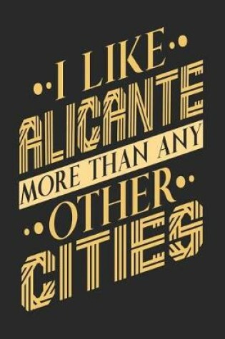 Cover of I Like Alicante More Than Any Other Cities