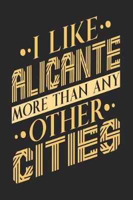 Book cover for I Like Alicante More Than Any Other Cities