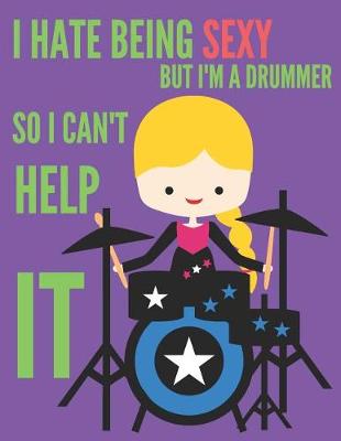 Book cover for I Hate Being Sexy But I'm A Drummer So I Can't Help It