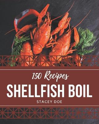 Cover of 150 Shellfish Boil Recipes