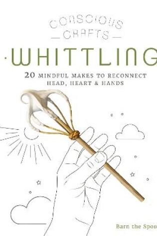 Cover of Conscious Crafts: Whittling