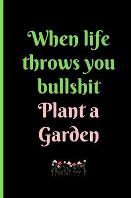 Book cover for When Life Throws You Bullshit, Plant a Garden