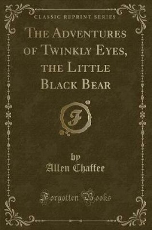 Cover of The Adventures of Twinkly Eyes, the Little Black Bear (Classic Reprint)