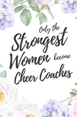 Book cover for Only the Strongest Women Become Cheer Coaches