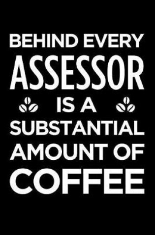 Cover of Behind Every Assessor Is a Substantial Amount of Coffee