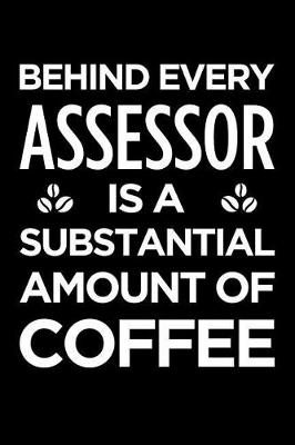 Book cover for Behind Every Assessor Is a Substantial Amount of Coffee