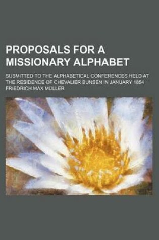 Cover of Proposals for a Missionary Alphabet; Submitted to the Alphabetical Conferences Held at the Residence of Chevalier Bunsen in January 1854