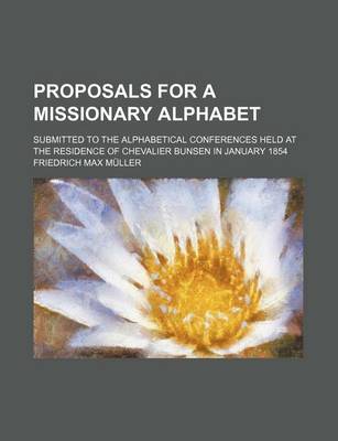 Book cover for Proposals for a Missionary Alphabet; Submitted to the Alphabetical Conferences Held at the Residence of Chevalier Bunsen in January 1854