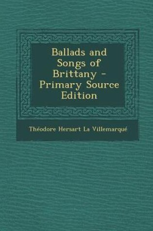 Cover of Ballads and Songs of Brittany - Primary Source Edition