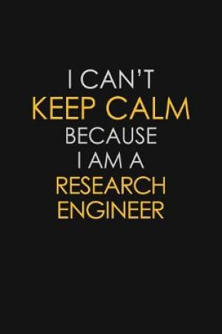 Cover of I Can't Keep Calm Because I Am A Research Engineer