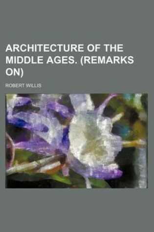 Cover of Architecture of the Middle Ages. (Remarks On)