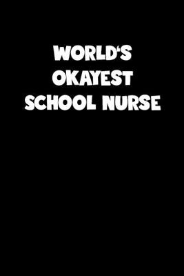 Book cover for World's Okayest School Nurse Notebook - School Nurse Diary - School Nurse Journal - Funny Gift for School Nurse