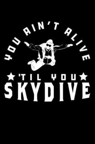 Cover of You Ain't Alive Til You Skydive
