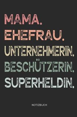 Book cover for Mama. Ehefrau. Unternehmerin. Beschutzerin. Superheldin. - Notizbuch