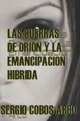 Cover of Las Guerras de Orion y La Emancipacion Hibrida