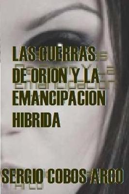 Book cover for Las Guerras de Orion y La Emancipacion Hibrida