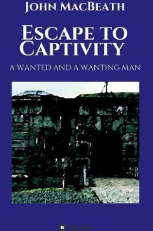 Cover of Escape to Captivity A WANTED AND A WANTING MAN