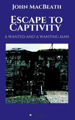 Book cover for Escape to Captivity A WANTED AND A WANTING MAN