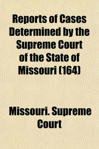 Cover of Reports of Cases Determined in the Supreme Court of the State of Missouri Volume 164