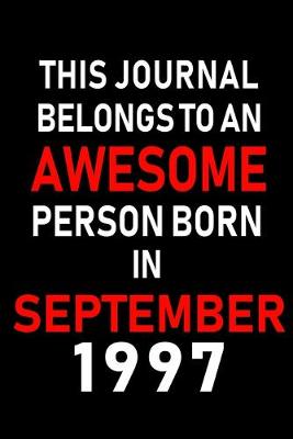 Book cover for This Journal belongs to an Awesome Person Born in September 1997