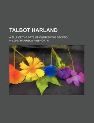 Book cover for Talbot Harland; A Tale of the Days of Charles the Second