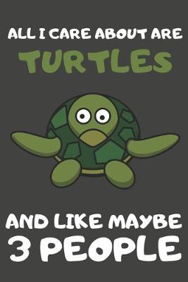 Book cover for All I Care About Are Turtles And Like Maybe 3 People