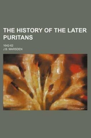 Cover of The History of the Later Puritans; 1642-62