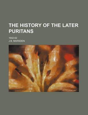 Book cover for The History of the Later Puritans; 1642-62