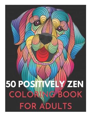 Book cover for 50 Positively Zen Coloring Book for Adults