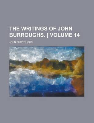 Book cover for The Writings of John Burroughs. [ (Volume 14)