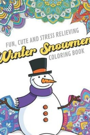 Cover of Fun Cute And Stress Relieving Winter Snowmen Coloring Book